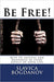 Be Free!: Keys to success and happiness in every aspect of your life