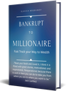 Bankrupt to Millionaire: Fast Track your Way to Wealth
